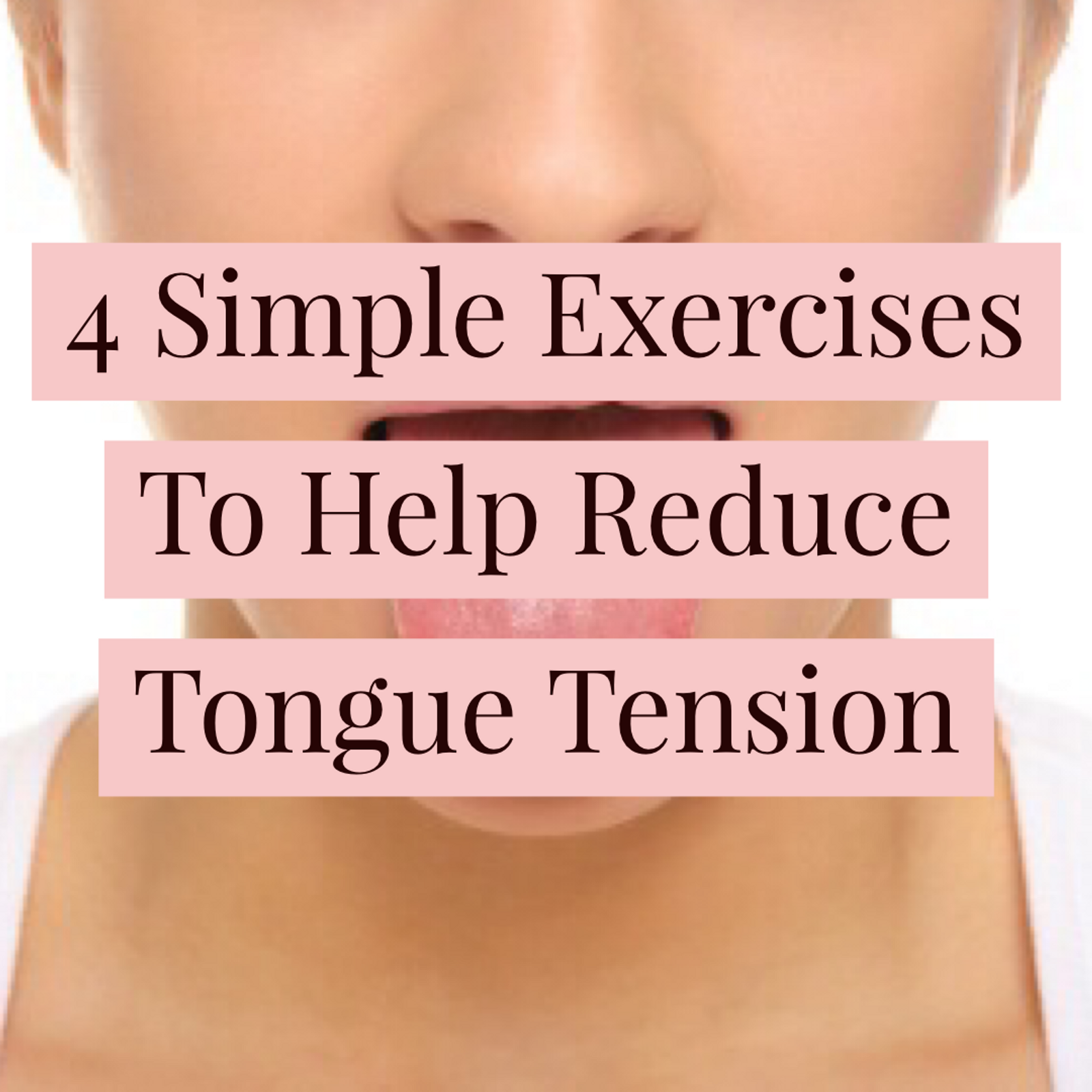 4 simple exercises to help reduce tongue tension